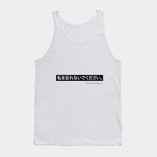 Please don't forget me. Tank Top